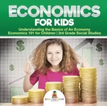 Image of Economics for Kids - Understanding the Basics of An Economy Economics 101 for Children 3rd Grade Social Studies