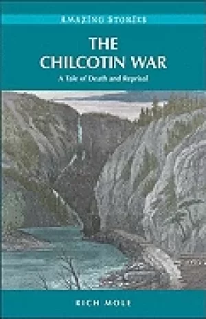 Image of chilcotin war a tale of death and reprisal