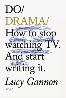 Image of Do Drama : How to stop watching TV drama. And start writing it.