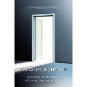 Image of The Gods of Change : Pain, Crisis and the Transits of Uranus, Neptune and Pluto