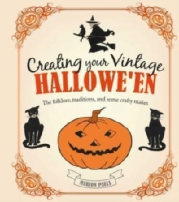 Image of Creating Your Vintage Hallowe'en : The Folklore, Traditions, and Some Crafty Makes Hardback