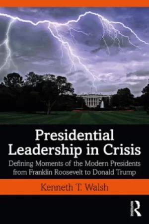Image of Presidential Leadership in CrisisDefining Moments of the Modern Presidents from Franklin Roosevelt to Donald Trump