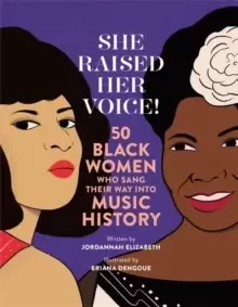 Image of She Raised Her Voice! : 50 Black Women Who Sang Their Way Into Music History