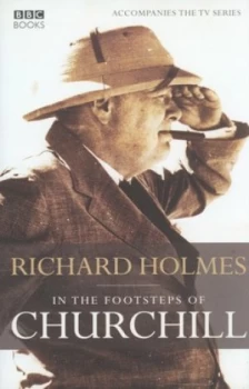 Image of In the Footsteps of Churchill by Richard Holmes Hardback