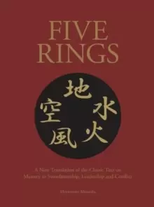 Image of Five Rings : The Classic Text on Mastery in Swordsmanship, Leadership and Conflict: A New Translation