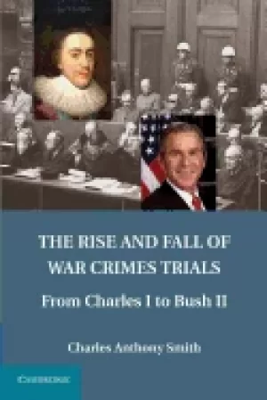 Image of rise and fall of war crimes trials from charles i to bush ii