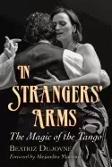 Image of in strangers arms the magic of the tango