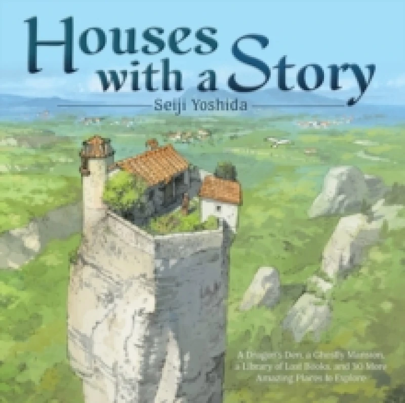 Image of Houses with a Story : A Dragons Den, a Ghostly Mansion, a Library of Lost Books, and 30 More Amazing Places to Explore Hardback
