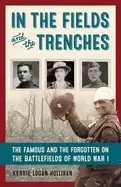 Image of in the fields and the trenches the famous and the forgotten on the battlefi