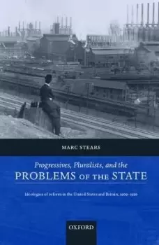 Image of Progressives, Pluralists, and the Problems of the State by Marc Stears