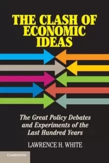 Image of The Clash of Economic Ideas : The Great Policy Debates and Experiments of the Last Hundred Years