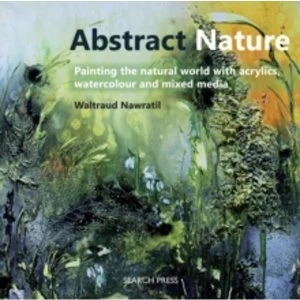 Image of Abstract Nature : Painting the Natural World with Acrylics, Watercolour and Mixed Media