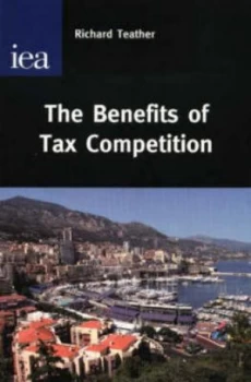 Image of The Benefits of Tax Competition by Richard Teather Hardback