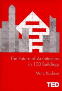 Image of The Future of Architecture in 100 Buildings by Marc Kushner Hardback