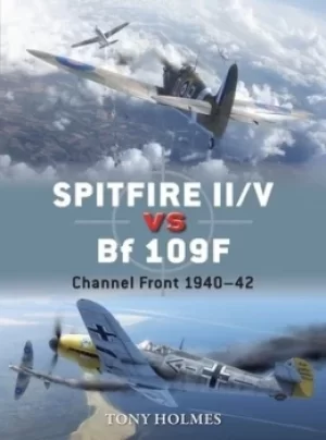 Image of Spitfire II/V vs Bf 109F by Tony Holmes