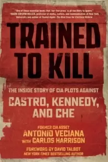 Image of Trained to Kill : The Inside Story of CIA Plots against Castro, Kennedy, and Che