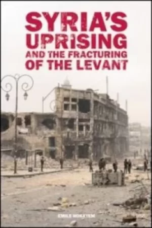 Image of Syrias Uprising and the Fracturing of the Levant by Emile Hokayem
