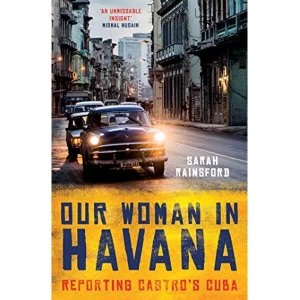Image of Our Woman in Havana Reporting Castro's Cuba Hardback 2018
