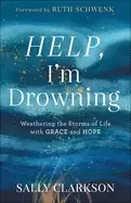Image of help im drowning weathering the storms of life with grace and hope