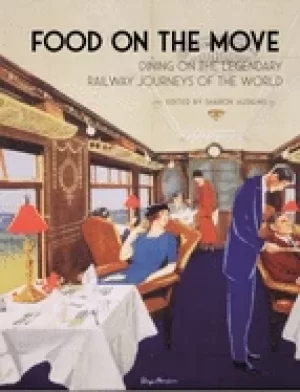 Image of food on the move dining on the legendary railway journeys of the world