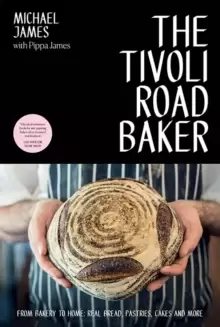 Image of The Tivoli Road Baker : From Bakery to Home: Real Bread, Pastries, Cakes and More