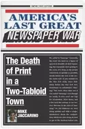 Image of americas last great newspaper war the death of print in a two tabloid town