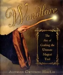 Image of Wandlore : The Art of Crafting the Ultimate Magical Tool