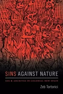 Image of Sins against Nature : Sex and Archives in Colonial New Spain