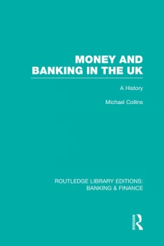 Image of Money and Banking in the UK (RLE: Banking & Finance)A History