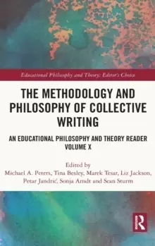 Image of The Methodology and Philosophy of Collective Writing : An Educational Philosophy and Theory Reader Volume X