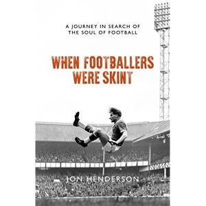 Image of When Footballers Were Skint A Journey in Search of the Soul of Football Paperback / softback 2019