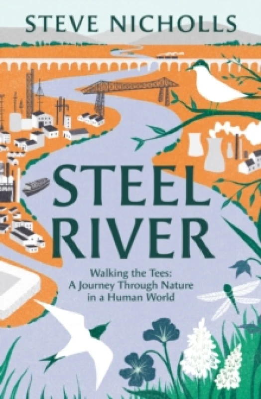 Image of Steel River : Walking the Tees A Journey Through Nature in a Human World Hardback