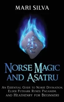 Image of Norse Magic and Asatru : An Essential Guide to Norse Divination, Elder Futhark Runes, Paganism, and Heathenry for Beginners