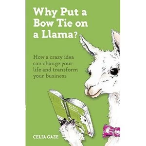 Image of Why Put a Bow Tie on a Llama? How a crazy idea can change your life and transform your business Paperback / softback 2020
