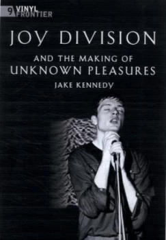 Image of Joy Division and the Making of Unknown Pleasures by Jake Kennedy Hardback