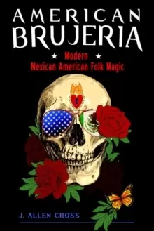 Image of American Brujeria : Modern Mexican American Folk Magic