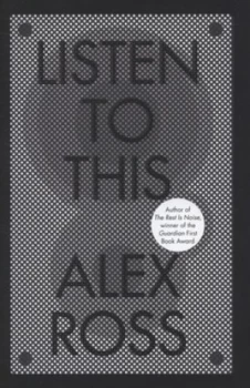 Image of Listen to This by Alex Ross Hardback
