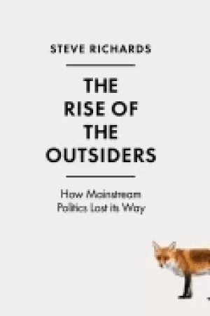 Image of rise of the outsiders how mainstream politics lost its way