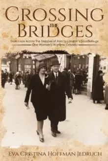 Image of Crossing the Bridges : From Lvov Across the Steppes of Asia to Londons Doodlebugs: One Woman's Wartime Odyssey