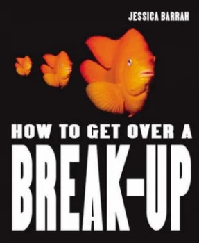 Image of How to Get Over a Break up by Jessica Barrah Paperback