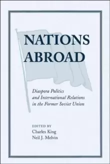 Image of Nations Abroad : Diaspora Politics And International Relations In The Former Soviet Union