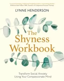 Image of The Shyness Workbook : Take Control of Social Anxiety Using Your Compassionate Mind