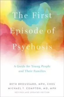 Image of The First Episode of Psychosis : A Guide for Young People and Their Families, Revised and Updated Edition