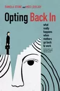 Image of opting back in what really happens when mothers go back to work