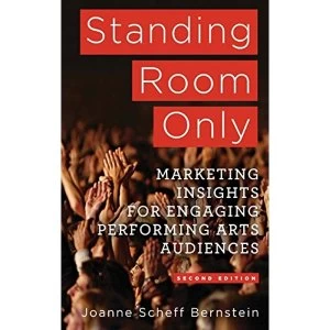 Image of Standing Room Only: Marketing Insights for Engaging Performing Arts Audiences: 2014 by Joanne Scheff Bernstein (Hardback,...