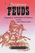 Image of california feuds vengence vendettas and violence on the old west coast