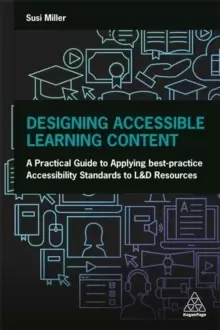 Image of Designing Accessible Learning Content : A Practical Guide to Applying best-practice Accessibility Standards to L&D Resources