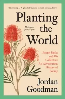 Image of Planting the World : Joseph Banks and His Collectors: an Adventurous History of Botany