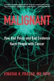 Image of Malignant : How Bad Policy and Bad Evidence Harm People with Cancer