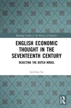Image of English Economic Thought in the Seventeenth CenturyRejecting the Dutch Model
